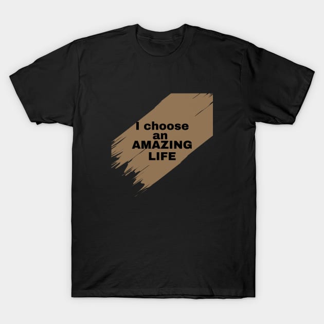 I choose an amazing life T-Shirt by TeeandecorAuthentic